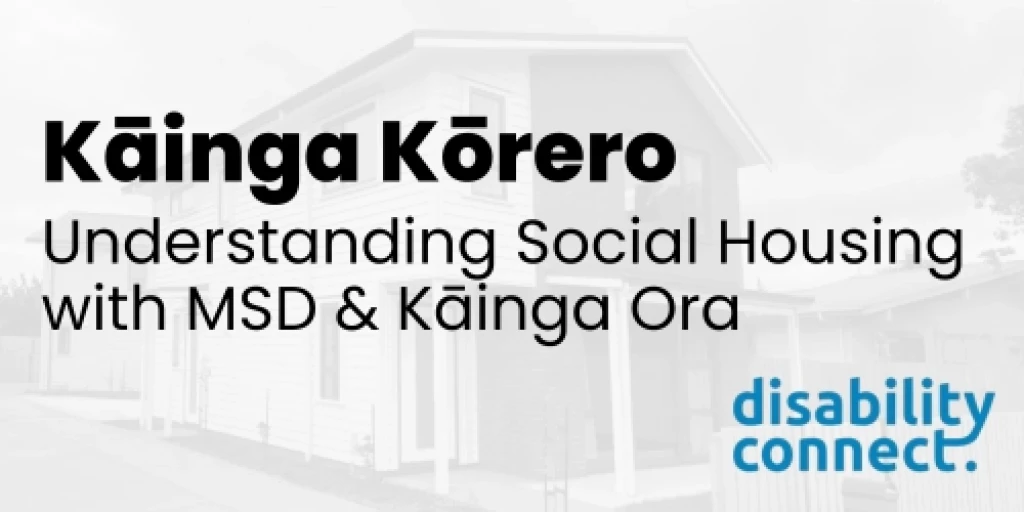 Kāinga Kōrero – Understanding Social Housing with MSD & Kāinga Ora written in black over the top of a photo of a house/